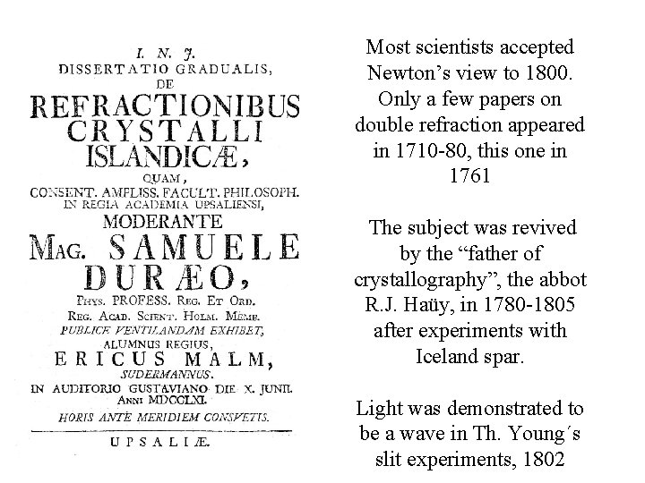 Most scientists accepted Newton’s view to 1800. Only a few papers on double refraction