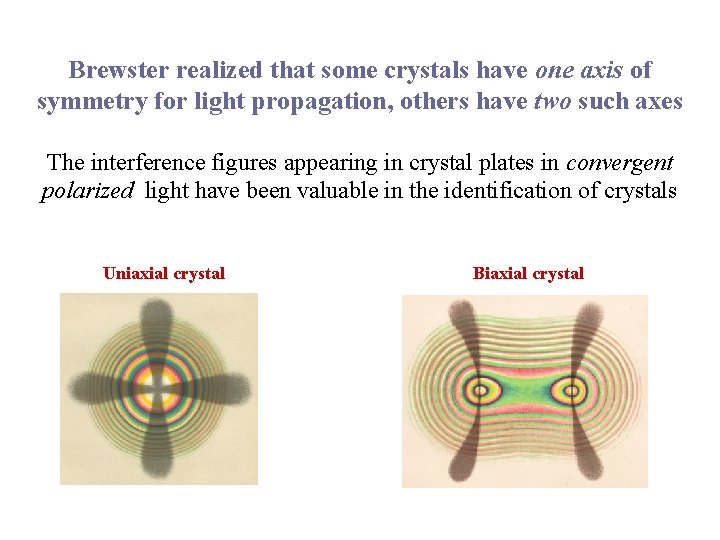 Brewster realized that some crystals have one axis of symmetry for light propagation, others