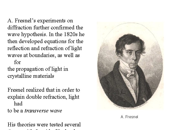 A. Fresnel’s experiments on diffraction further confirmed the wave hypothesis. In the 1820 s