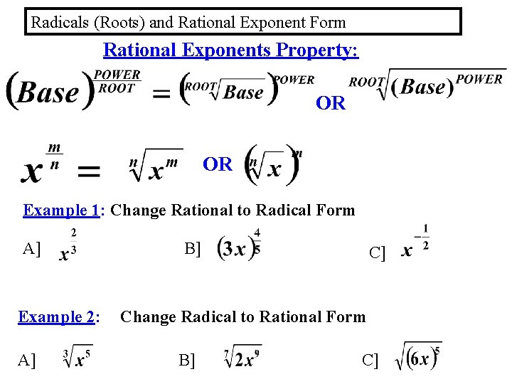 Radicals (Roots) and Rational Exponent Form Rational Exponents Property: OR OR Example 1: Change