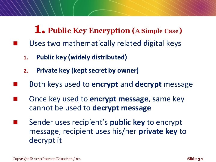 1. Public Key Encryption (A Simple Case) Uses two mathematically related digital keys n