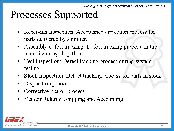 Oracle Quality: Defect Tracking and Vendor Return Processes Supported • Receiving Inspection: Acceptance /