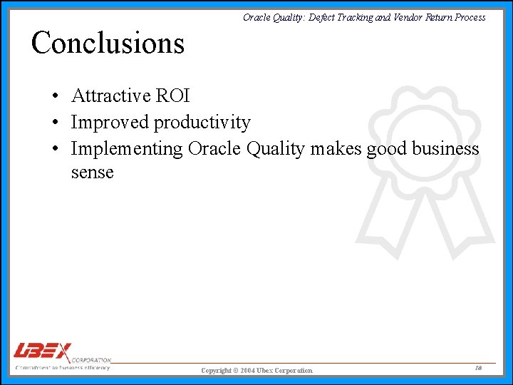 Oracle Quality: Defect Tracking and Vendor Return Process Conclusions • Attractive ROI • Improved