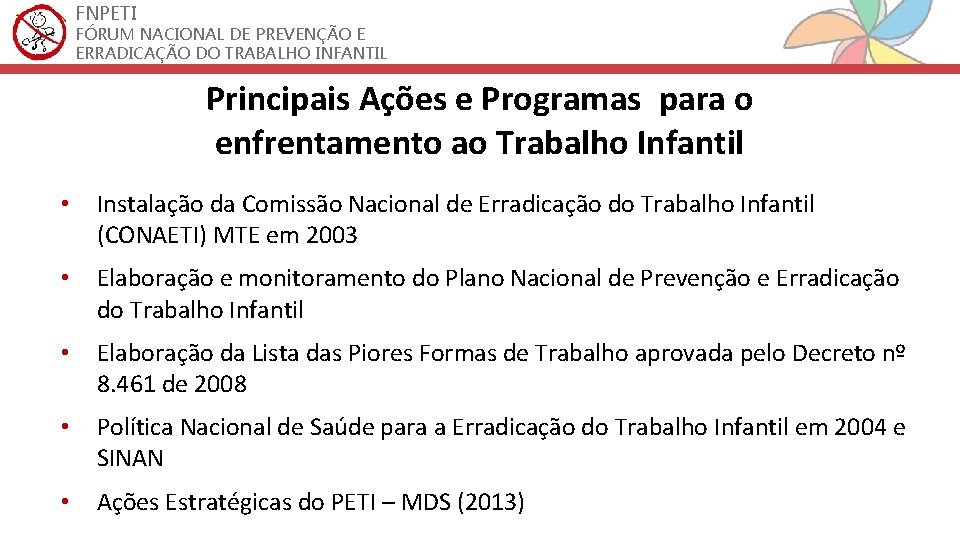 FNPETI FÓRUM NACIONAL DE PREVENÇÃO E ERRADICAÇÃO DO TRABALHO INFANTIL Principais Ações e Programas