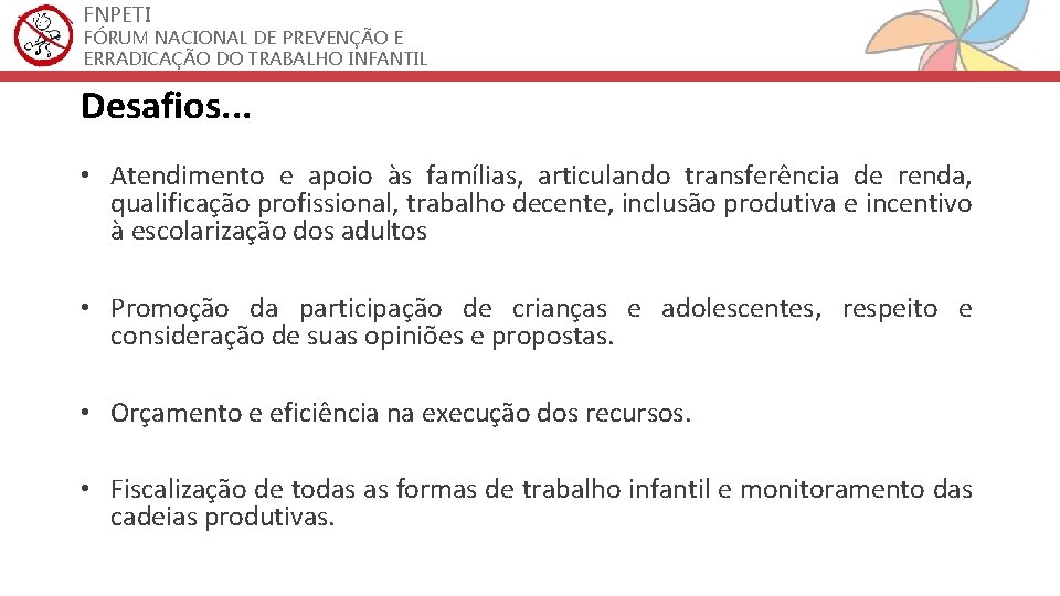 FNPETI FÓRUM NACIONAL DE PREVENÇÃO E ERRADICAÇÃO DO TRABALHO INFANTIL Desafios. . . •