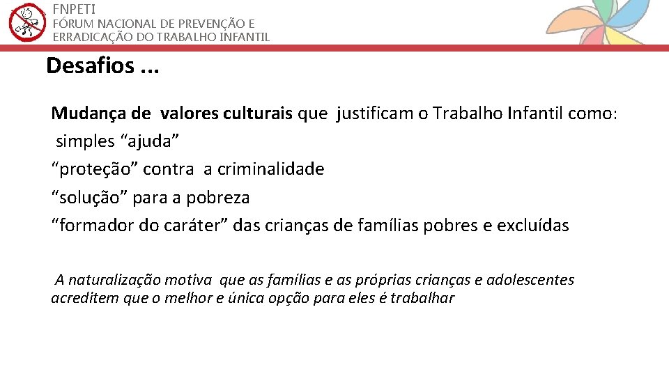 FNPETI FÓRUM NACIONAL DE PREVENÇÃO E ERRADICAÇÃO DO TRABALHO INFANTIL Desafios. . . Mudança