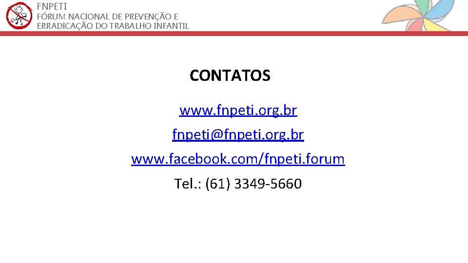 FNPETI FÓRUM NACIONAL DE PREVENÇÃO E ERRADICAÇÃO DO TRABALHO INFANTIL CONTATOS www. fnpeti. org.