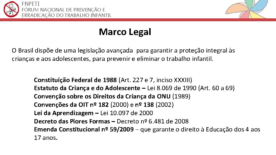 FNPETI FÓRUM NACIONAL DE PREVENÇÃO E ERRADICAÇÃO DO TRABALHO INFANTIL Marco Legal O Brasil