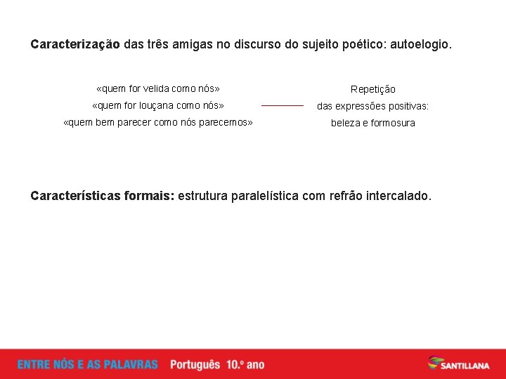 Caracterização das três amigas no discurso do sujeito poético: autoelogio. «quem for velida como