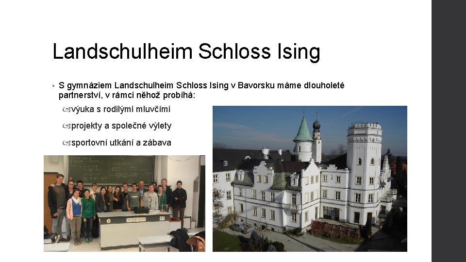 Landschulheim Schloss Ising • S gymnáziem Landschulheim Schloss Ising v Bavorsku máme dlouholeté partnerství,