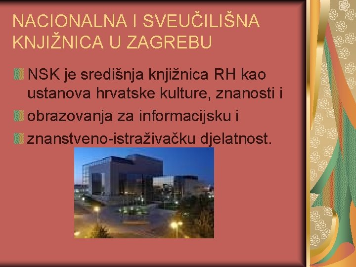 NACIONALNA I SVEUČILIŠNA KNJIŽNICA U ZAGREBU NSK je središnja knjižnica RH kao ustanova hrvatske