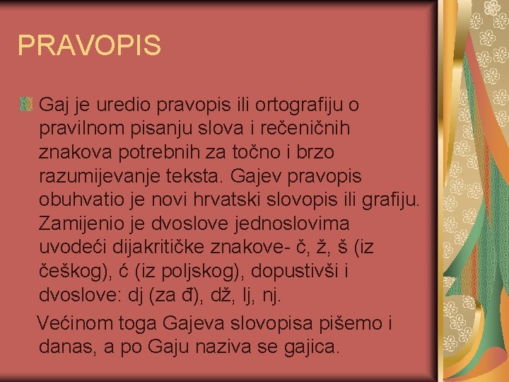 PRAVOPIS Gaj je uredio pravopis ili ortografiju o pravilnom pisanju slova i rečeničnih znakova