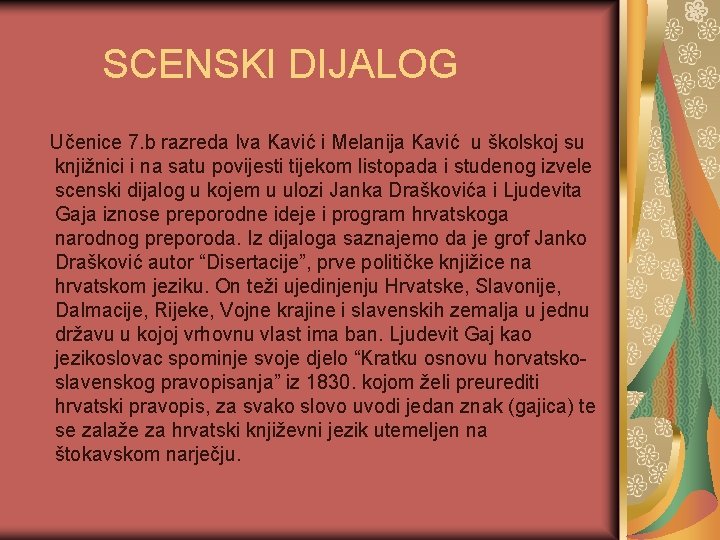 SCENSKI DIJALOG Učenice 7. b razreda Iva Kavić i Melanija Kavić u školskoj su