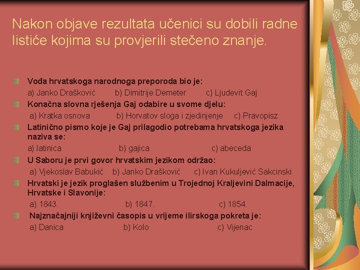 Nakon objave rezultata učenici su dobili radne listiće kojima su provjerili stečeno znanje. Vođa