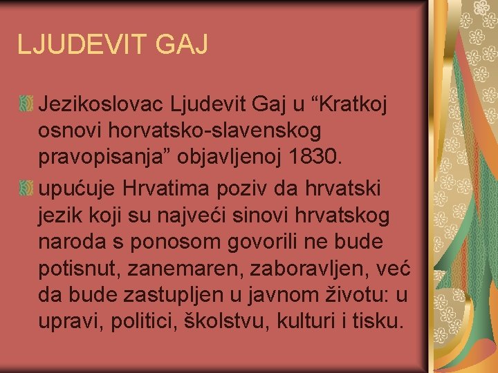 LJUDEVIT GAJ Jezikoslovac Ljudevit Gaj u “Kratkoj osnovi horvatsko-slavenskog pravopisanja” objavljenoj 1830. upućuje Hrvatima
