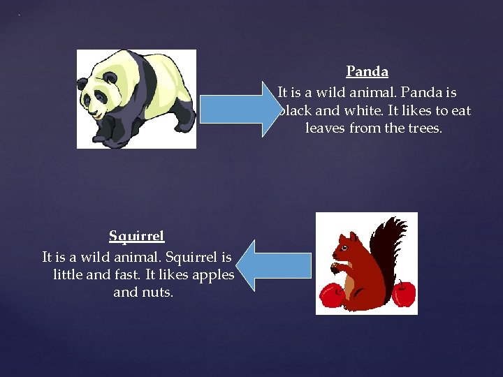 . Panda It is a wild animal. Panda is black and white. It likes