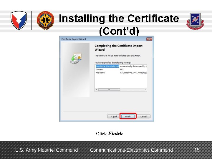 Installing the Certificate (Cont’d) Click Finish U. S. Army Materiel Command | Communications-Electronics Command