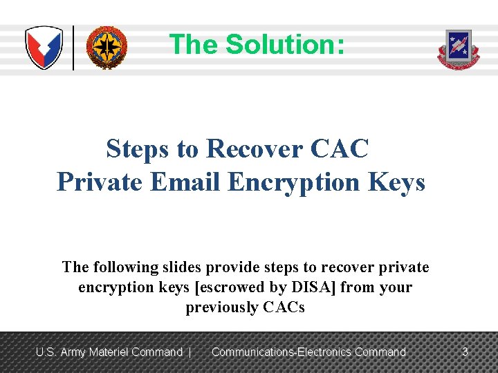 The Solution: Steps to Recover CAC Private Email Encryption Keys The following slides provide