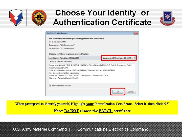 Choose Your Identity or Authentication Certificate When prompted to identify yourself, Highlight your Identification