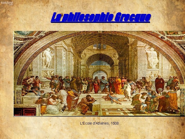 La philosophie Grecque L'École d'Athènes, 1508 