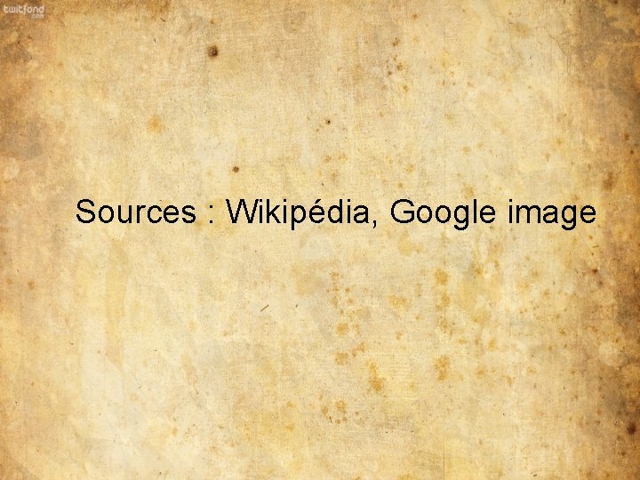 Sources : Wikipédia, Google image 