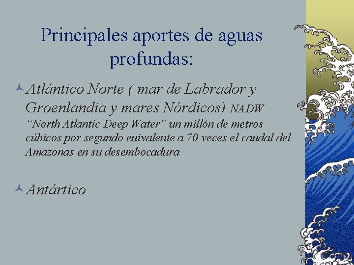 Principales aportes de aguas profundas: ©Atlántico Norte ( mar de Labrador y Groenlandia y