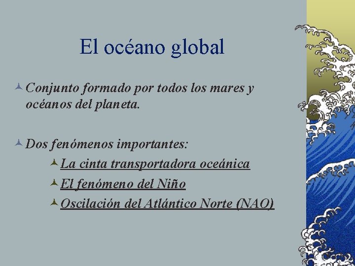 El océano global © Conjunto formado por todos los mares y océanos del planeta.