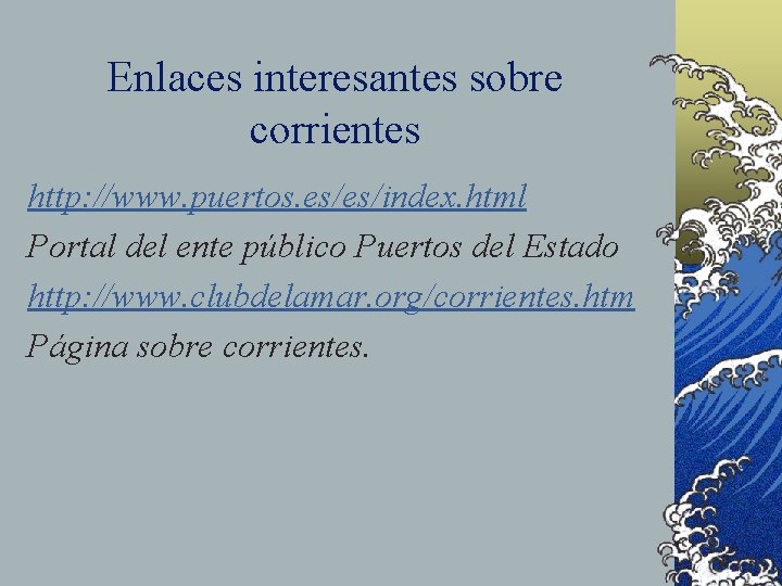 Enlaces interesantes sobre corrientes http: //www. puertos. es/es/index. html Portal del ente público Puertos