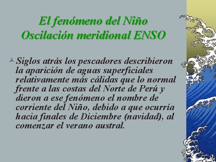 El fenómeno del Niño Oscilación meridional ENSO ©Siglos atrás los pescadores describieron la aparición