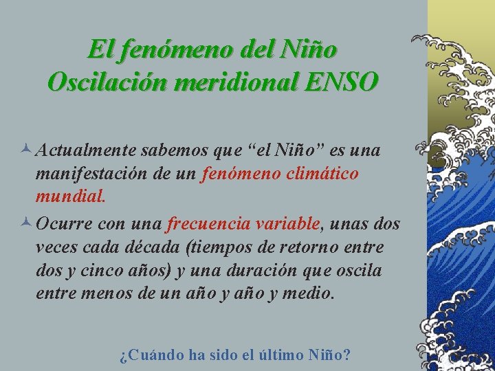 El fenómeno del Niño Oscilación meridional ENSO © Actualmente sabemos que “el Niño” es