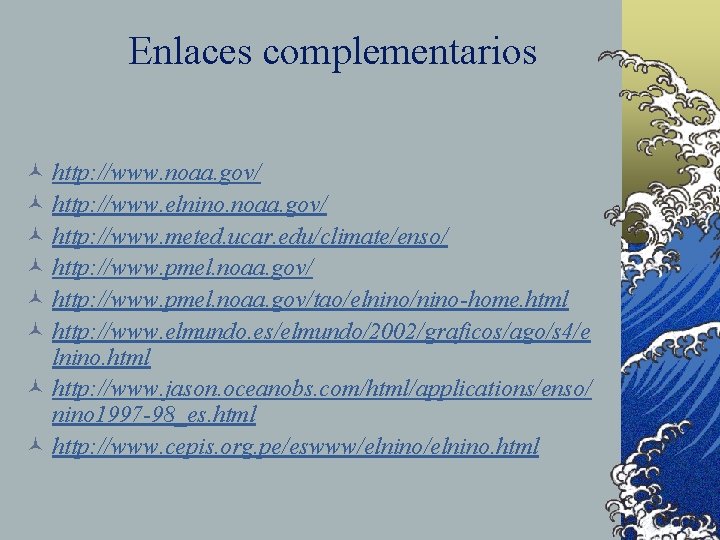 Enlaces complementarios © http: //www. noaa. gov/ © http: //www. elnino. noaa. gov/ ©