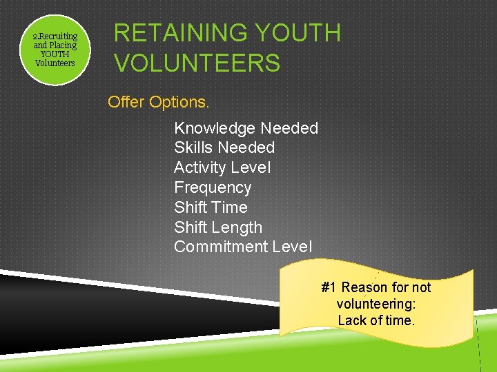 2. Recruiting and Placing YOUTH Volunteers RETAINING YOUTH VOLUNTEERS Offer Options. Knowledge Needed Skills