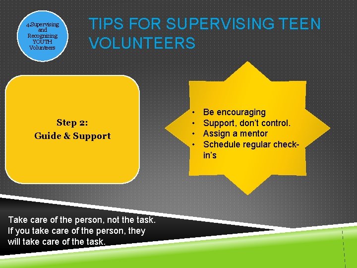4. Supervising and Recognizing YOUTH Volunteers TIPS FOR SUPERVISING TEEN VOLUNTEERS Step 2: Guide