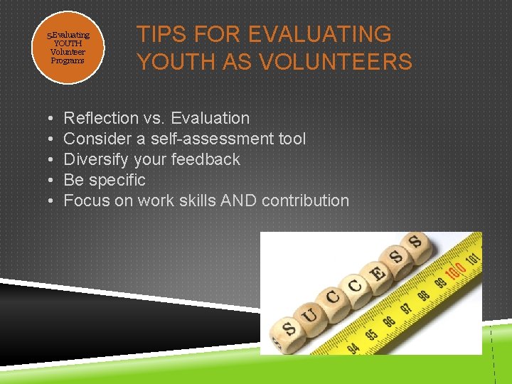 5. Evaluating YOUTH Volunteer Programs • • • TIPS FOR EVALUATING YOUTH AS VOLUNTEERS