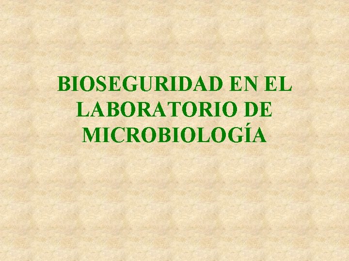 BIOSEGURIDAD EN EL LABORATORIO DE MICROBIOLOGÍA 