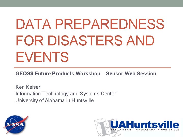 DATA PREPAREDNESS FOR DISASTERS AND EVENTS GEOSS Future Products Workshop – Sensor Web Session