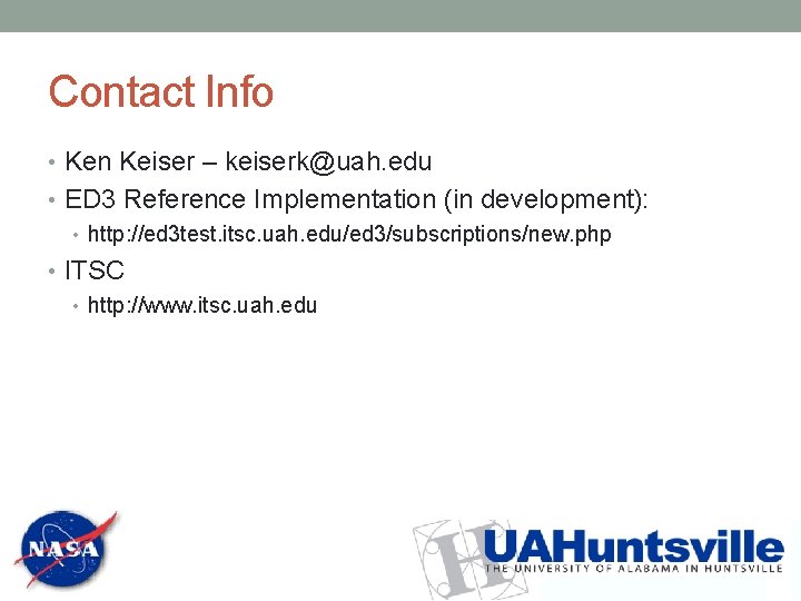 Contact Info • Ken Keiser – keiserk@uah. edu • ED 3 Reference Implementation (in