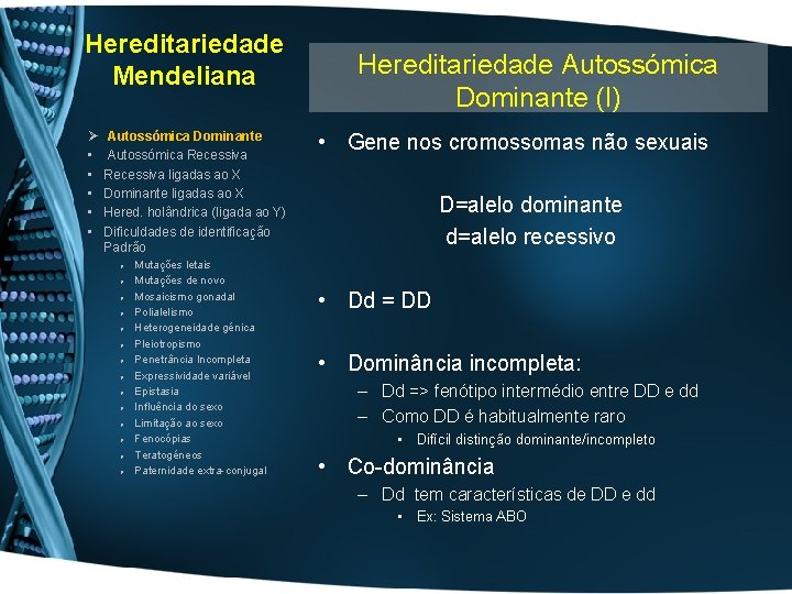 Hereditariedade Mendeliana Ø • • • Autossómica Dominante Autossómica Recessiva ligadas ao X Dominante