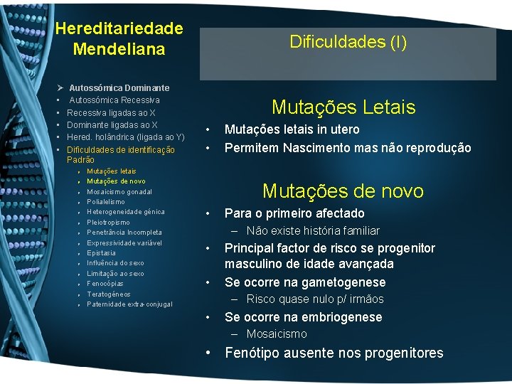 Hereditariedade Mendeliana Ø • • • Autossómica Dominante Autossómica Recessiva ligadas ao X Dominante