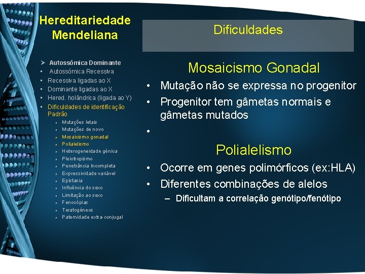 Hereditariedade Mendeliana Ø • • • Autossómica Dominante Autossómica Recessiva ligadas ao X Dominante