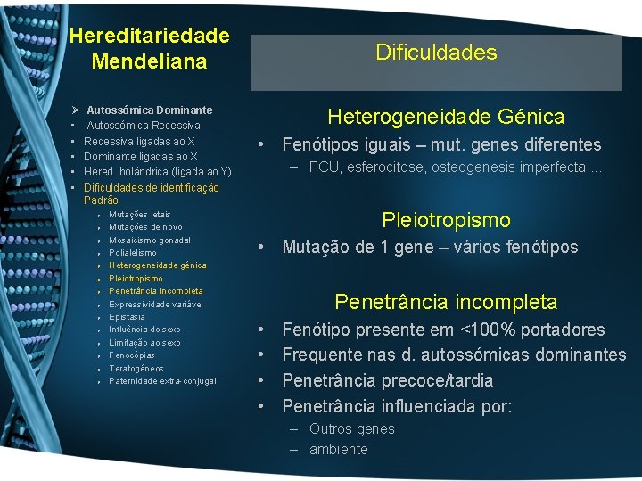 Hereditariedade Mendeliana Ø • • • Autossómica Dominante Autossómica Recessiva ligadas ao X Dominante