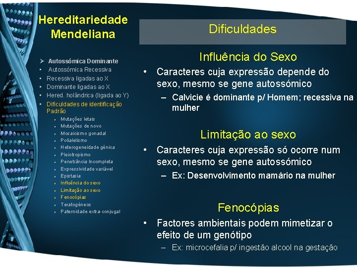 Hereditariedade Mendeliana Ø • • • Autossómica Dominante Autossómica Recessiva ligadas ao X Dominante