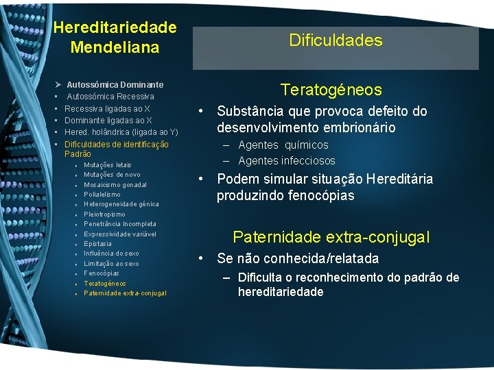 Hereditariedade Mendeliana Ø • • • Autossómica Dominante Autossómica Recessiva ligadas ao X Dominante