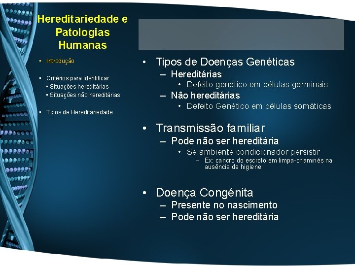 Hereditariedade e Patologias Humanas • Introdução • Critérios para identificar • Situações hereditárias •