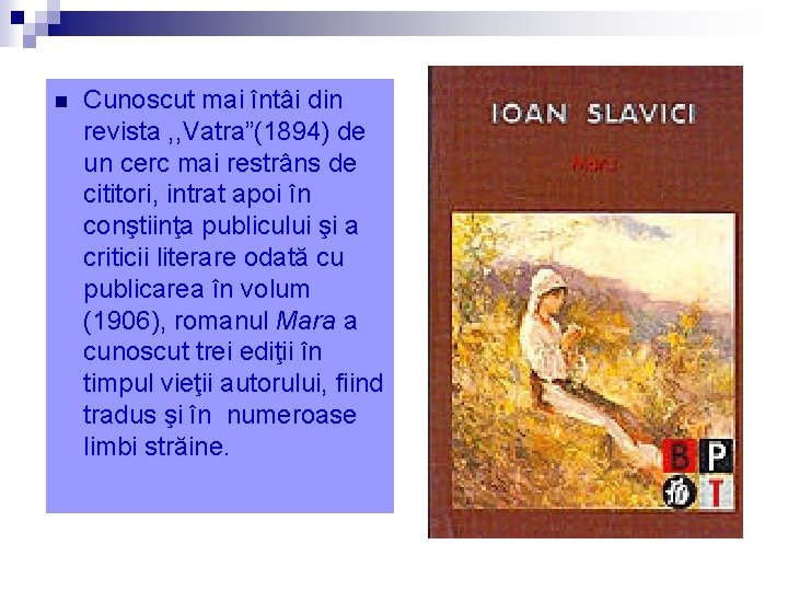 n Cunoscut mai întâi din revista , , Vatra”(1894) de un cerc mai restrâns