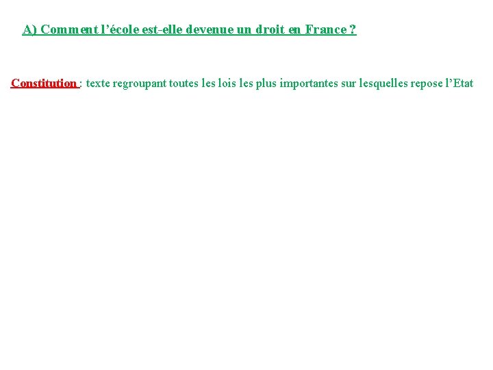 A) Comment l’école est-elle devenue un droit en France ? Constitution : texte regroupant