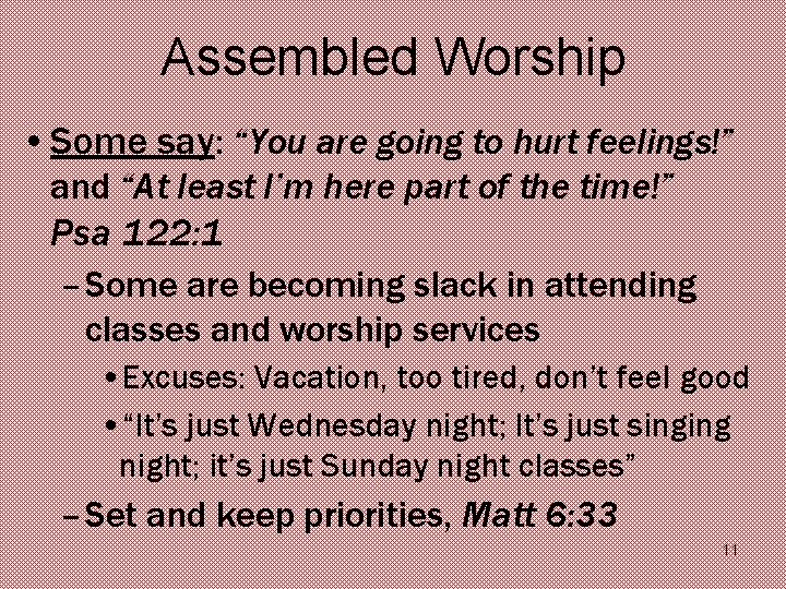 Assembled Worship • Some say: “You are going to hurt feelings!” and “At least