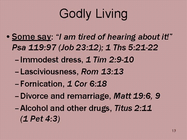 Godly Living • Some say: “I am tired of hearing about it!” Psa 119: