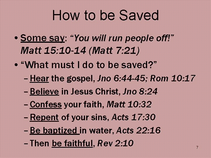 How to be Saved • Some say: “You will run people off!” Matt 15: