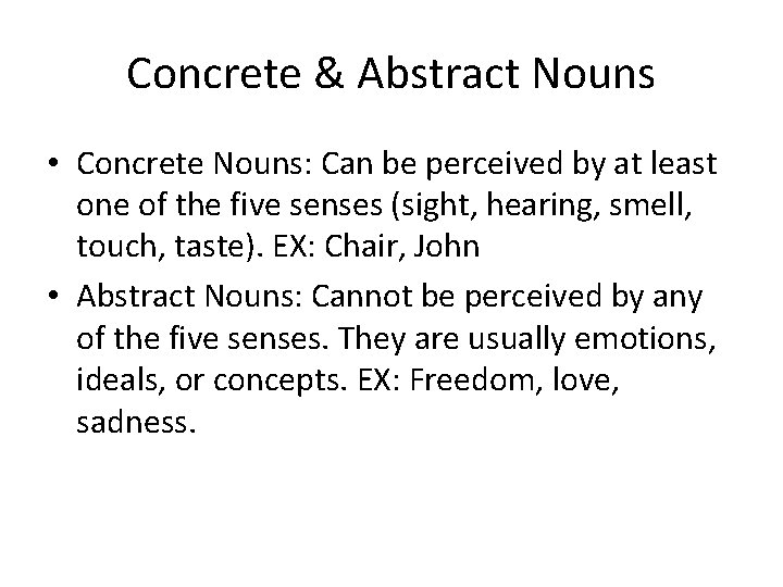 Concrete & Abstract Nouns • Concrete Nouns: Can be perceived by at least one